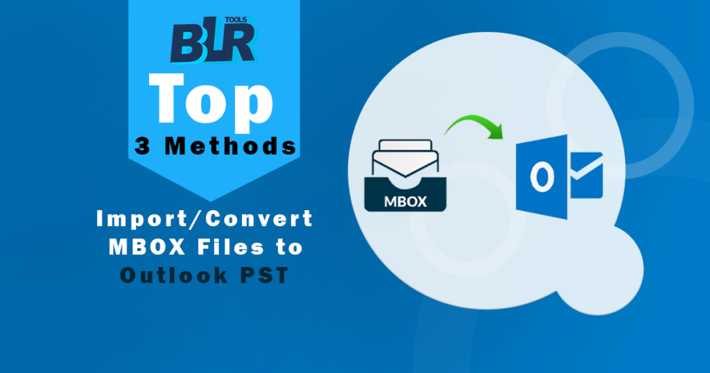 Top 3 Methods: Import/Convert MBOX Files to Outlook PST