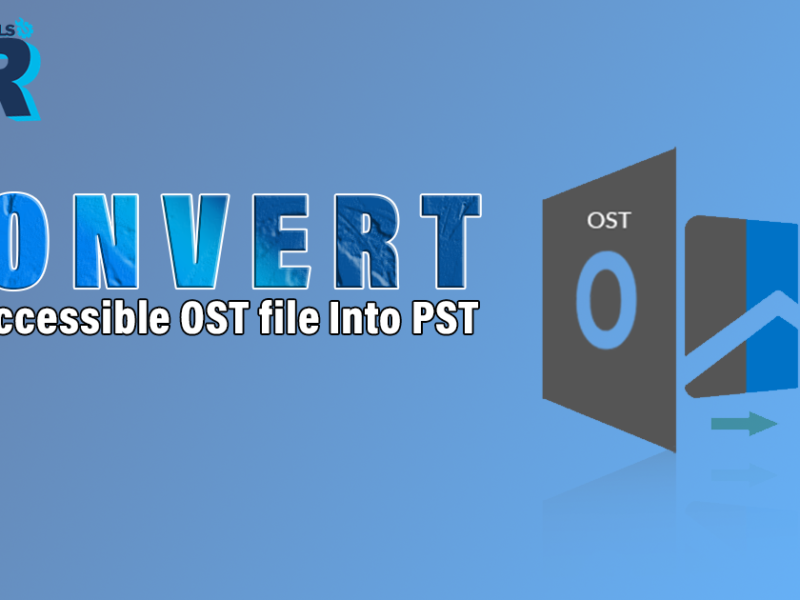 Convert Not Accessible OST File Into PST For All Outlook Versions