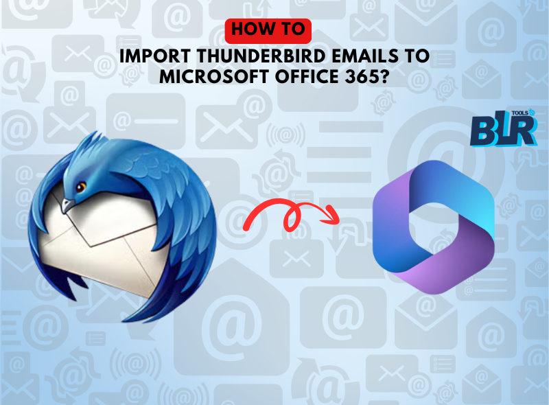 How to Import Thunderbird Emails to Microsoft Office 365?