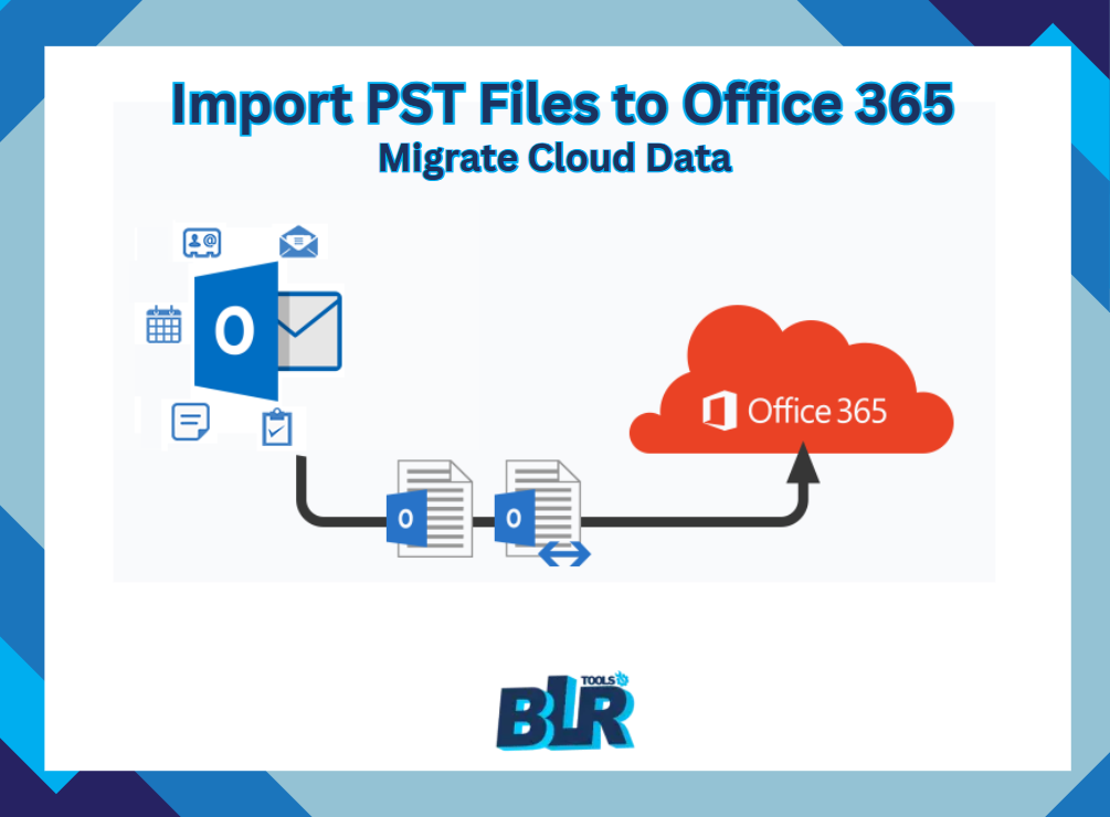 Import PST Files to Office 365 – Migrate Cloud Data