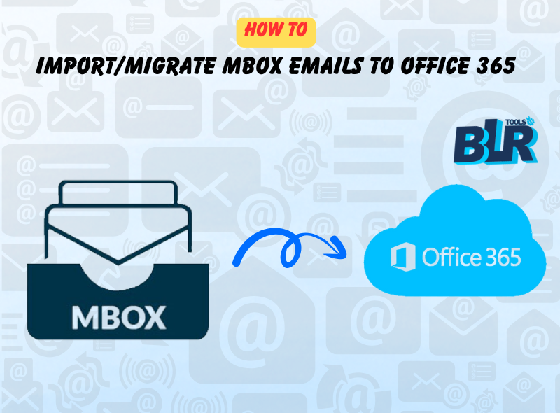 How to Import/Migrate MBOX Emails to Office 365?