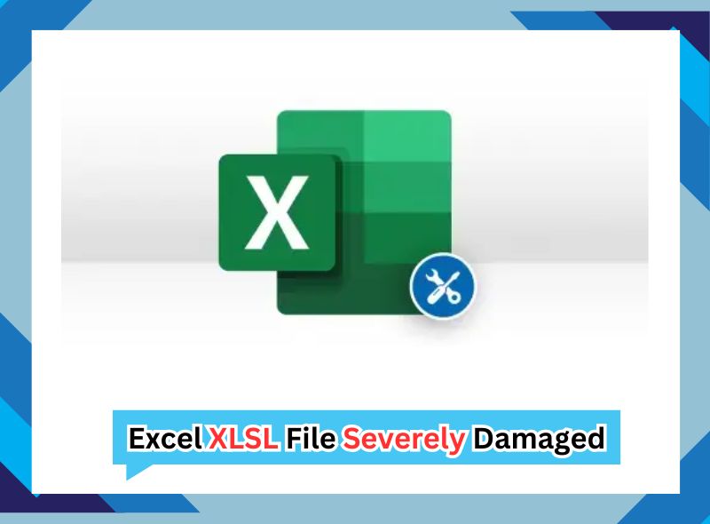 Excel XLSL File Severely Damaged! How to Recover & Repair Easily!