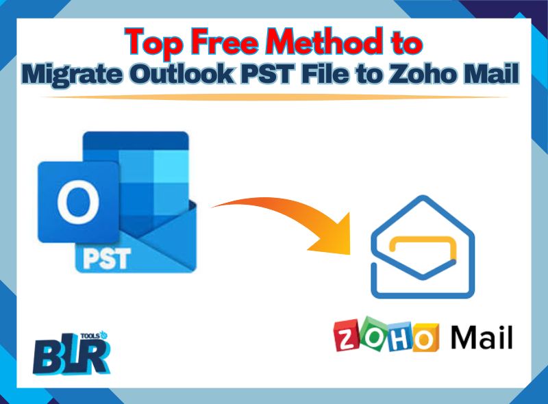 Top Free Method to Migrate Outlook PST File to Zoho Mail 